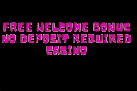 welcome bonus no deposit required
